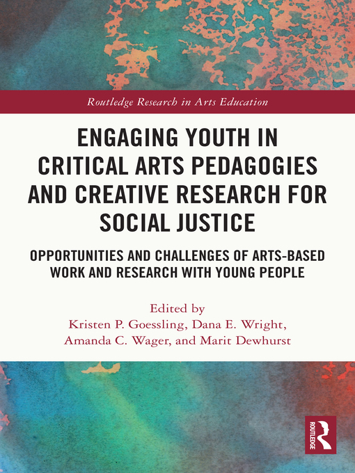 Title details for Engaging Youth in Critical Arts Pedagogies and Creative Research for Social Justice by Kristen P. Goessling - Wait list